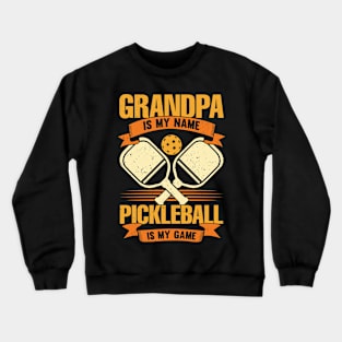 Grandpa Is My Name Pickleball Is My Game Crewneck Sweatshirt